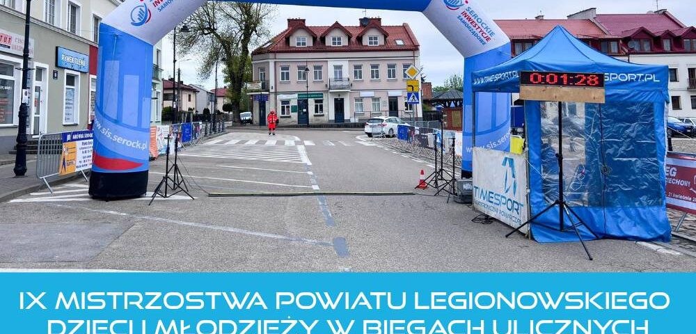 IX Mistrzostwa Powiatu Legionowskiego dzieci i młodzieży w biegach ulicznych