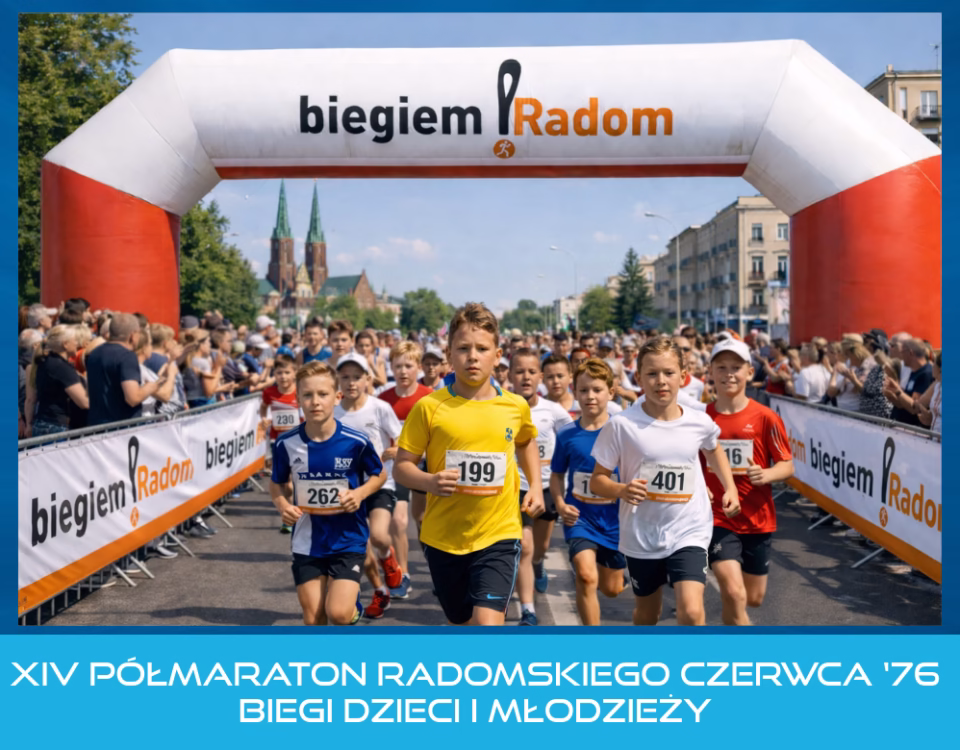 XIV PÓŁMARATON RADOMSKIEGO CZERWCA ‘76 Biegi Dzieci i młodzieży