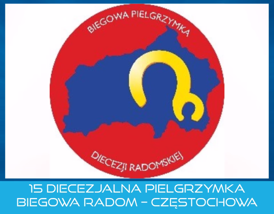 15 DIECEZJALNA PIELGRZYMKA BIEGOWA RADOM – CZĘSTOCHOWA